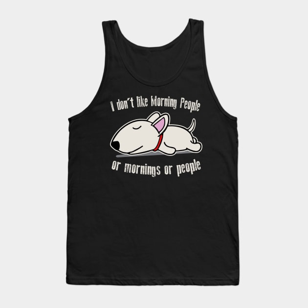 I Don't Like Morning People Or Mornings Or People Dog Tank Top by Alema Art